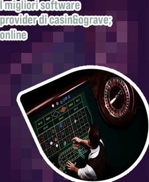 Miglior software di gioco per casin&ograve;